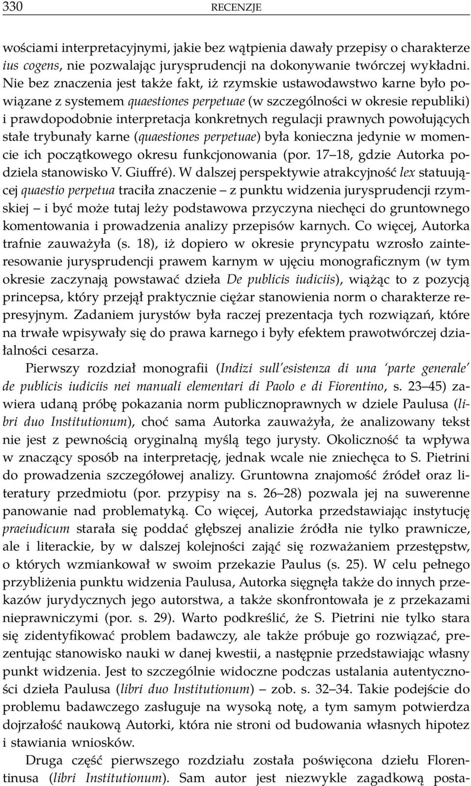 regulacji prawnych powołujących stałe trybunały karne (quaestiones perpetuae) była konieczna jedynie w momencie ich początkowego okresu funkcjonowania (por. 17 18, gdzie Autorka podziela stanowisko V.