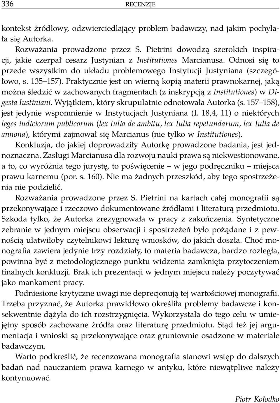 Praktycznie jest on wierną kopią materii prawnokarnej, jaką można śledzić w zachowanych fragmentach (z inskrypcją z Institutiones) w Digesta Iustiniani.