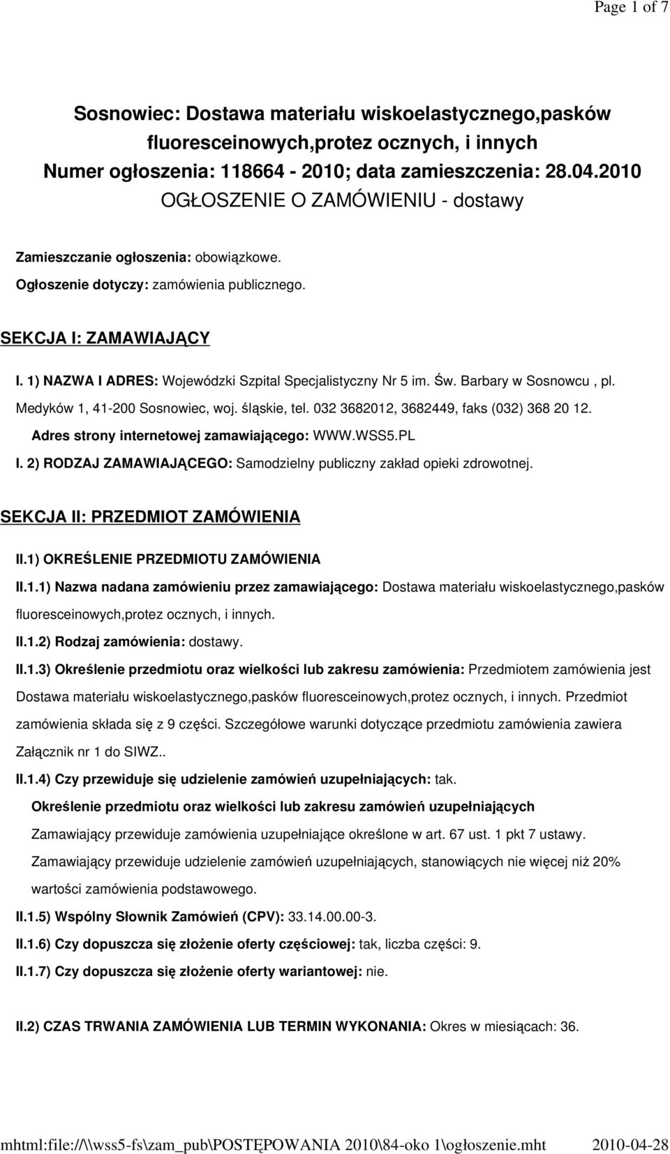 1) NAZWA I ADRES: Wojewódzki Szpital Specjalistyczny Nr 5 im. Św. Barbary w Sosnowcu, pl. Medyków 1, 41-200 Sosnowiec, woj. śląskie, tel. 032 3682012, 3682449, faks (032) 368 20 12.