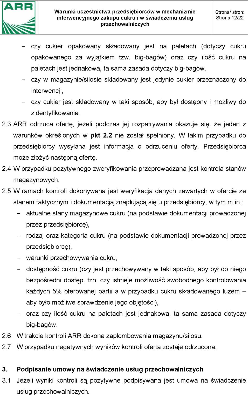 składowany w taki sposób, aby był dostępny i możliwy do zidentyfikowania. 2.3 ARR odrzuca ofertę, jeżeli podczas jej rozpatrywania okazuje się, że jeden z warunków określonych w pkt 2.