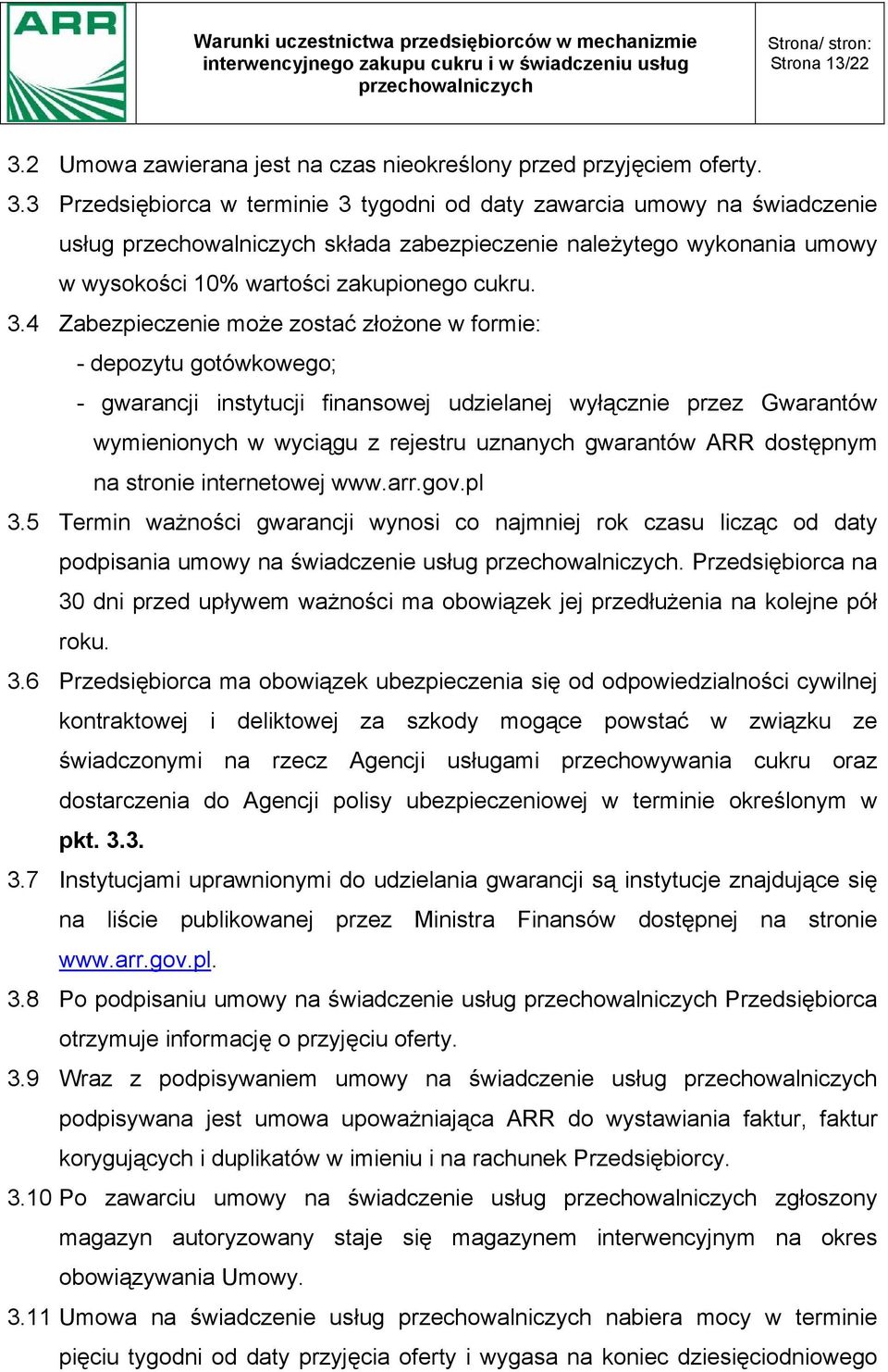 ARR dostępnym na stronie internetowej www.arr.gov.pl 3.5 Termin ważności gwarancji wynosi co najmniej rok czasu licząc od daty podpisania umowy na świadczenie usług.