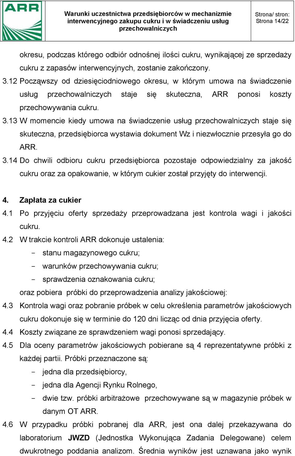 13 W momencie kiedy umowa na świadczenie usług staje się skuteczna, przedsiębiorca wystawia dokument Wz i niezwłocznie przesyła go do ARR. 3.