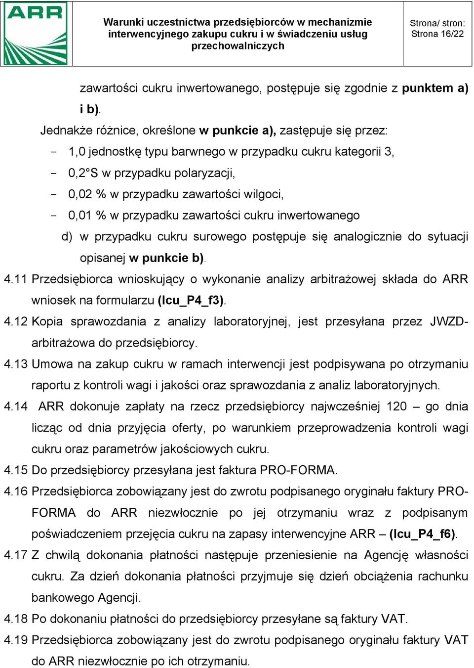 0,01 % w przypadku zawartości cukru inwertowanego d) w przypadku cukru surowego postępuje się analogicznie do sytuacji opisanej w punkcie b). 4.