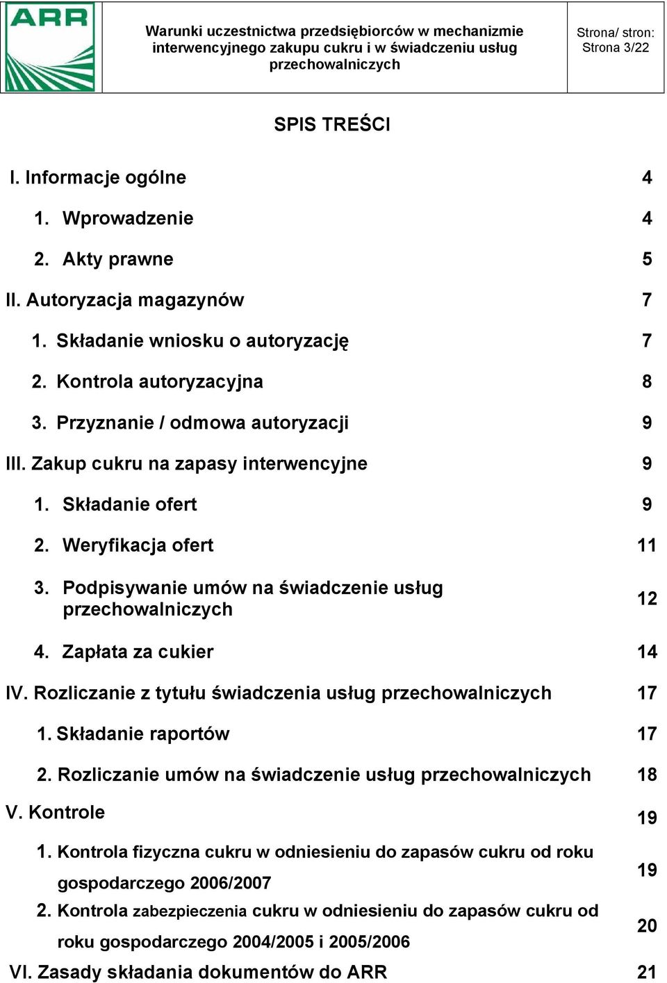 Zapłata za cukier 14 IV. Rozliczanie z tytułu świadczenia usług 17 1. Składanie raportów 17 2. Rozliczanie umów na świadczenie usług 18 V. Kontrole 19 1.