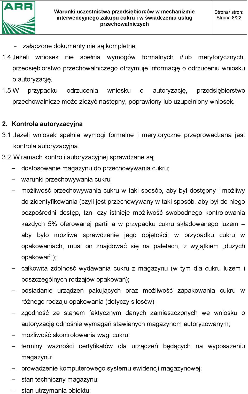 5 W przypadku odrzucenia wniosku o autoryzację, przedsiębiorstwo przechowalnicze może złożyć następny, poprawiony lub uzupełniony wniosek. 2. Kontrola autoryzacyjna 3.