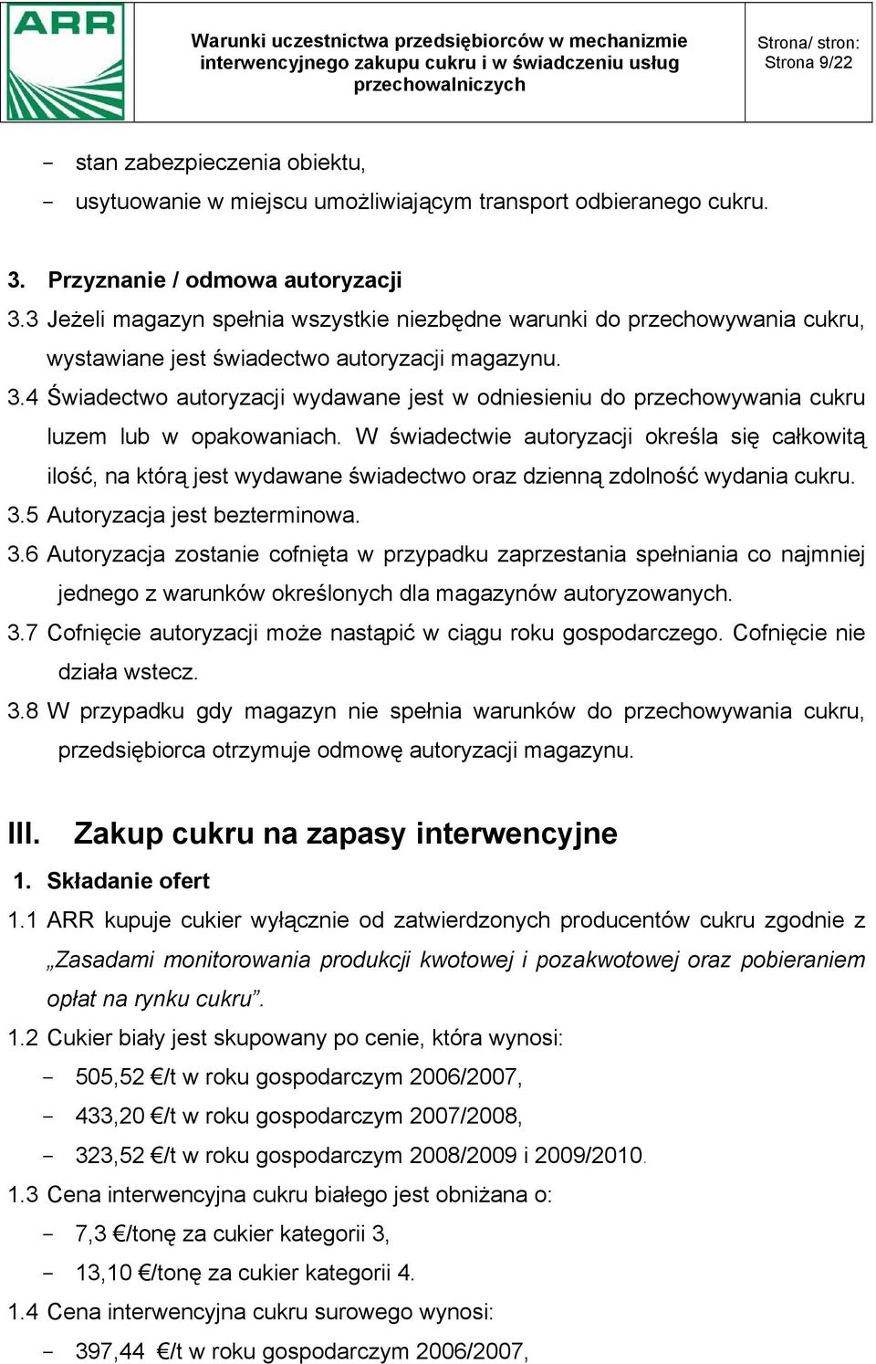 4 Świadectwo autoryzacji wydawane jest w odniesieniu do przechowywania cukru luzem lub w opakowaniach.