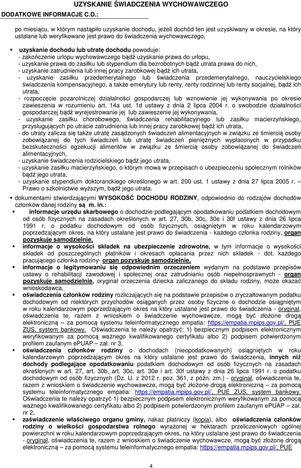 zatrudnienia lub innej pracy zarobkowej bądź ich utrata, - uzyskanie zasiłku przedemerytalnego lub świadczenia przedemerytalnego, nauczycielskiego świadczenia kompensacyjnego, a także emerytury lub