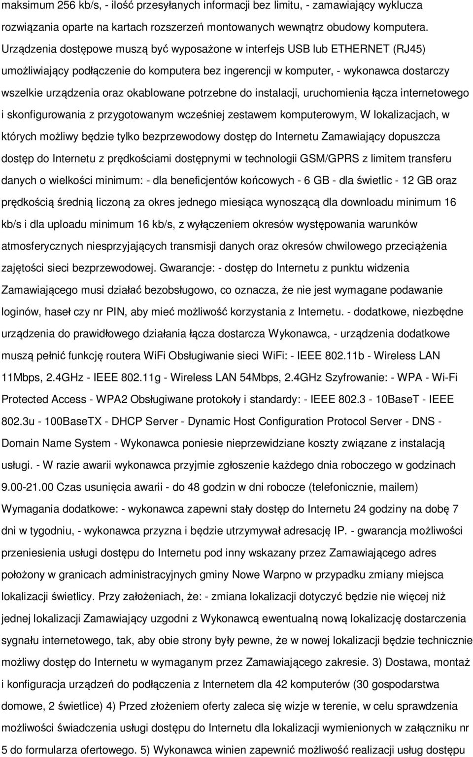 11g - Wireless LAN 54Mbps, 2.4GHz Szyfrowanie: - WPA - Wi-Fi Protected Access - WPA2 Obsługiwane protokoły i standardy: - IEEE 802.3-10BaseT - IEEE 802.