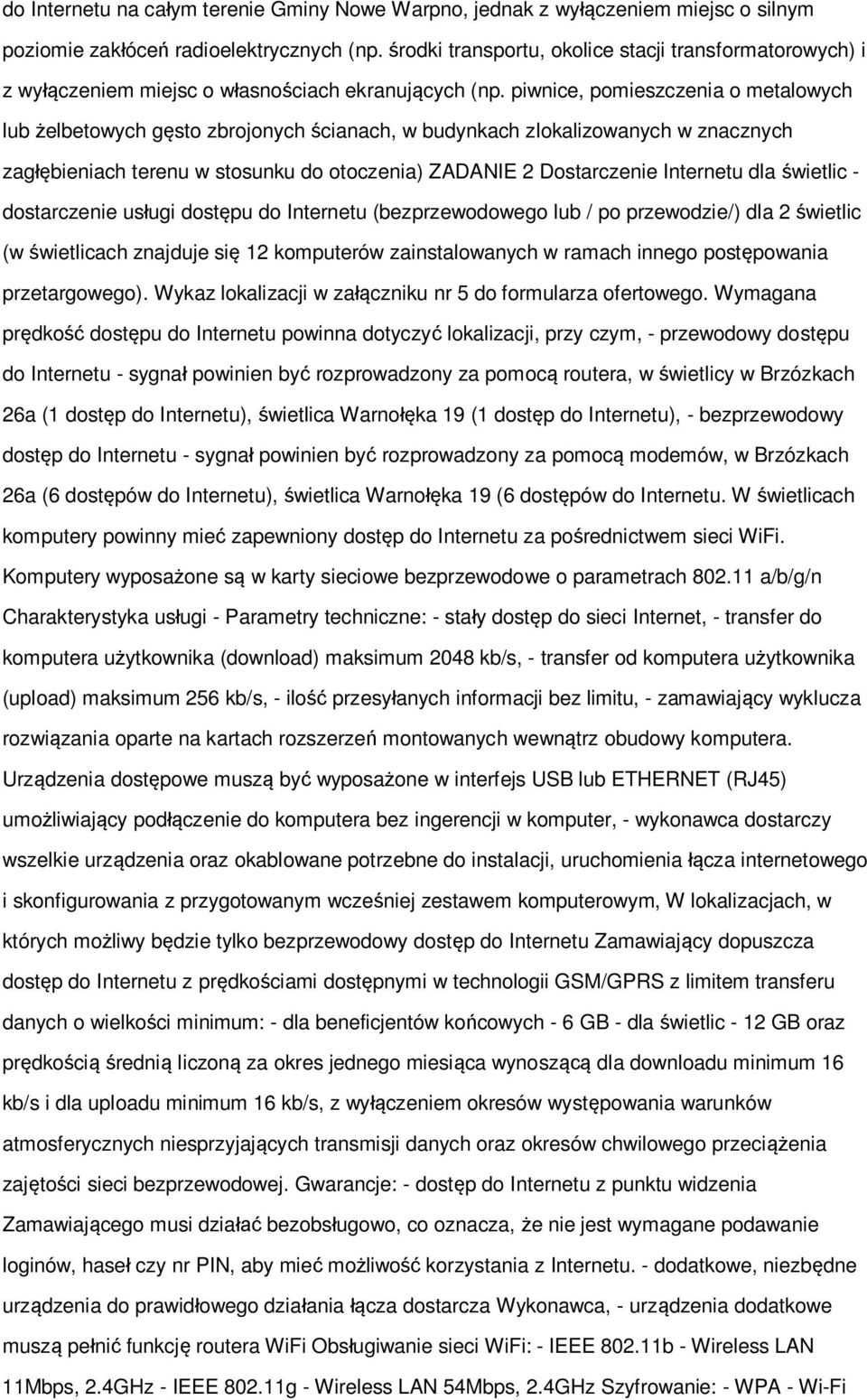 piwnice, pomieszczenia o metalowych lub żelbetowych gęsto zbrojonych ścianach, w budynkach zlokalizowanych w znacznych zagłębieniach terenu w stosunku do otoczenia) ZADANIE 2 Dostarczenie Internetu