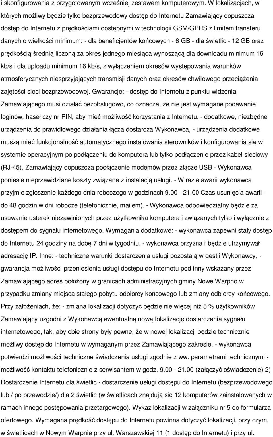 systemie operacyjnym po podłączeniu do komputera lub tylko podłączenie przez kabel sieciowy (RJ-45), Zamawiający dopuszcza podłączenie modemów przez złącze USB - Wykonawca poniesie nieprzewidziane