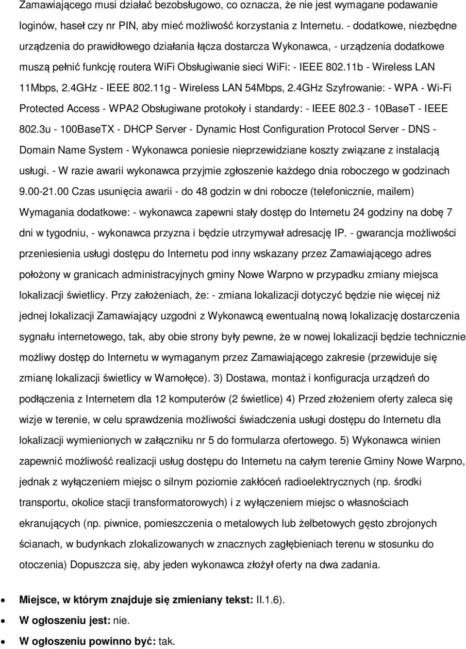 3u - 100BaseTX - DHCP Server - Dynamic Host Configuration Protocol Server - DNS - Domain Name System - Wykonawca poniesie nieprzewidziane koszty związane z instalacją usługi.