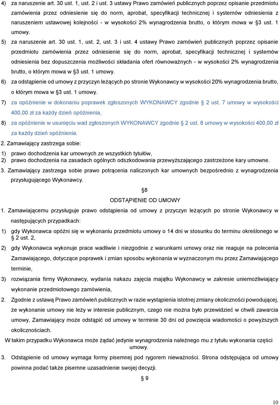 w wysokości 2% wynagrodzenia brutto, o którym mowa w 3 ust. 1 umowy. 5) za naruszenie art. 30 ust. 1, ust. 2, ust. 3 i ust.