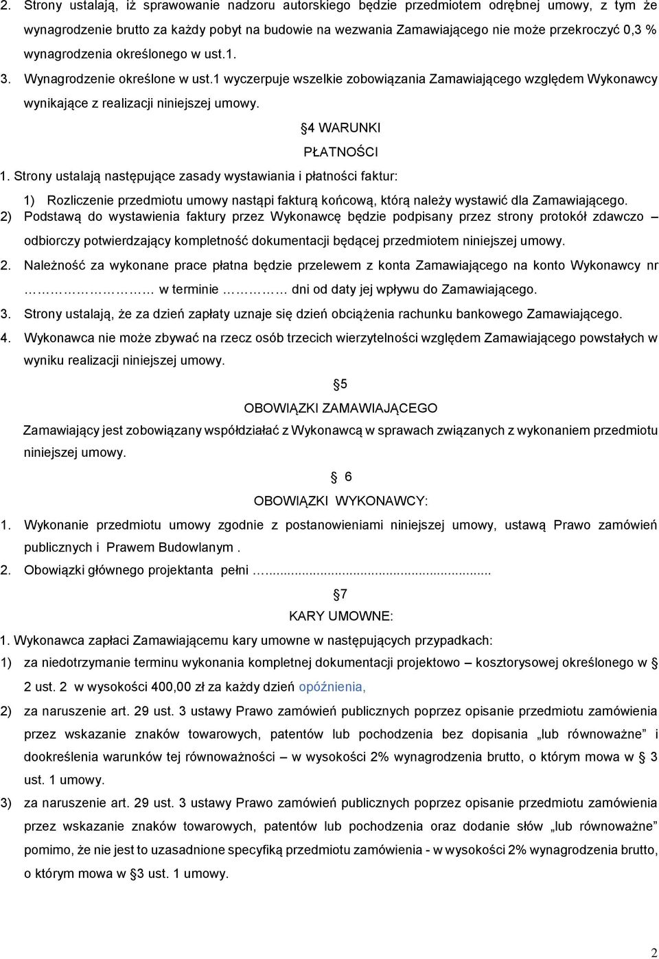 Strony ustalają następujące zasady wystawiania i płatności faktur: 1) Rozliczenie przedmiotu umowy nastąpi fakturą końcową, którą należy wystawić dla Zamawiającego.