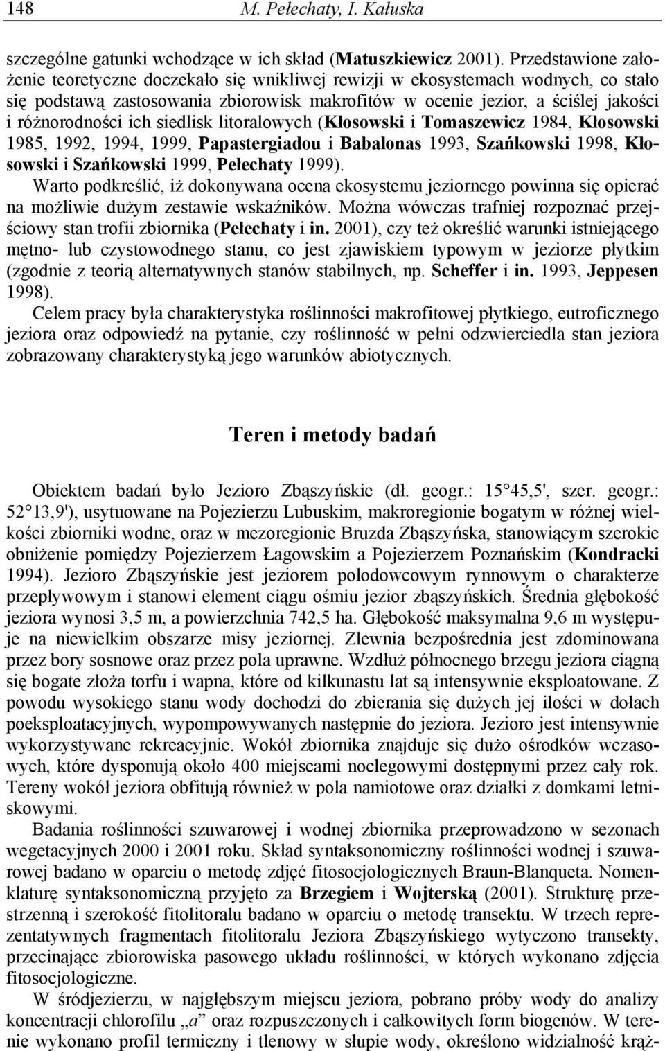 ich siedlisk litoralowych (Kłosowski i Tomaszewicz 1984, Kłosowski 1985, 1992, 1994, 1999, Papastergiadou i Babalonas 1993, Szańkowski 1998, Kłosowski i Szańkowski 1999, Pełechaty 1999).