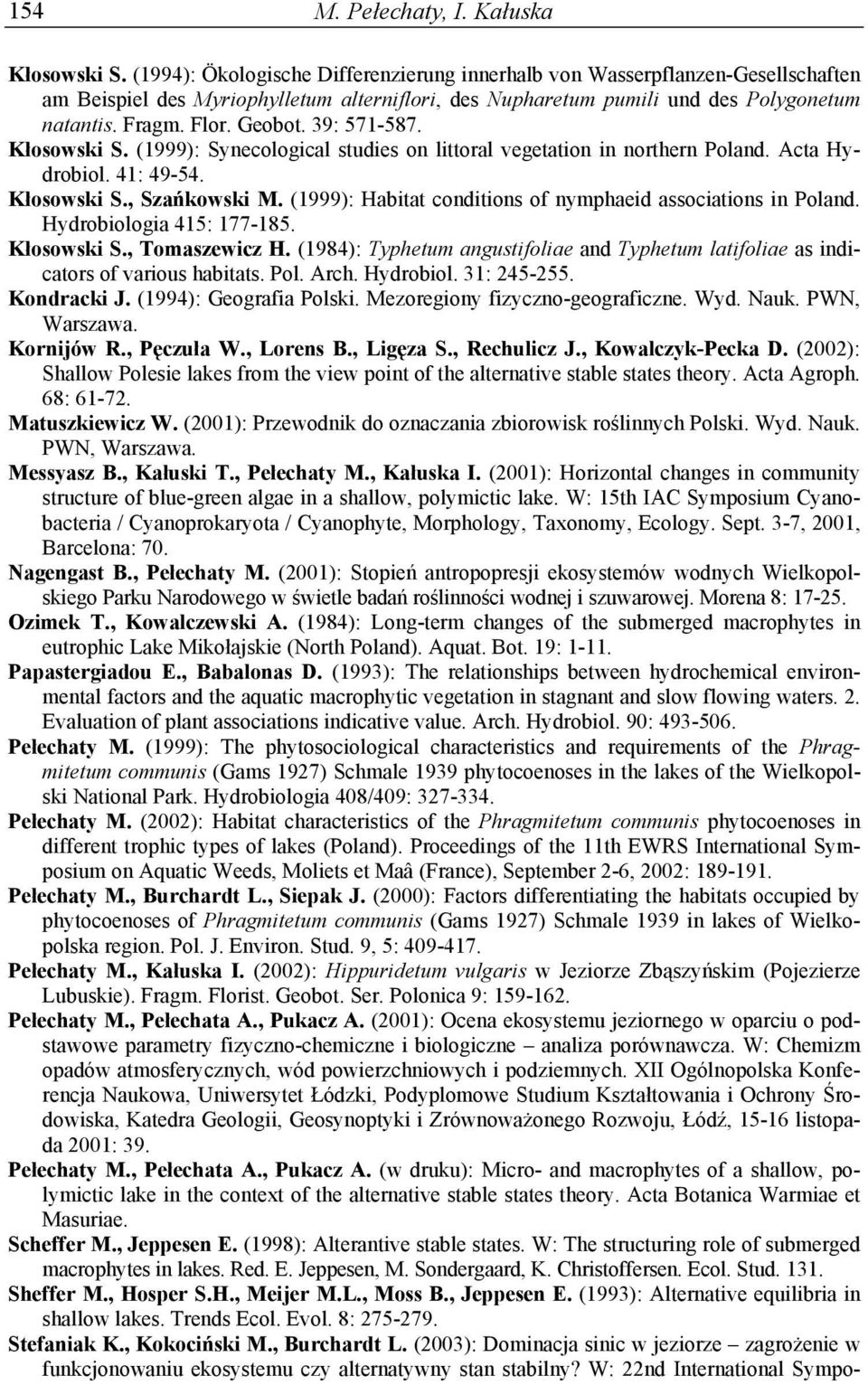 39: 571-587. Kłosowski S. (1999): Synecological studies on littoral vegetation in northern Poland. Acta Hydrobiol. 41: 49-54. Kłosowski S., Szańkowski M.