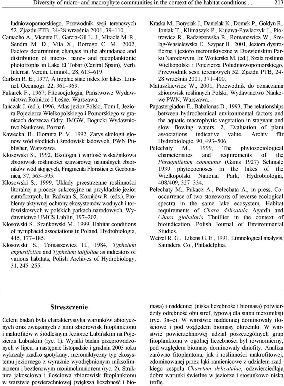 Internat. Verein. Limnol., 28, 613 619. Carlson R. E., 1977, A trophic state index for lakes. Limnol. Oceanogr. 22, 361 369. Fukarek F., 1967, Fitosocjologia, Państwowe Wydawnictwa Rolnicze I Leśne.