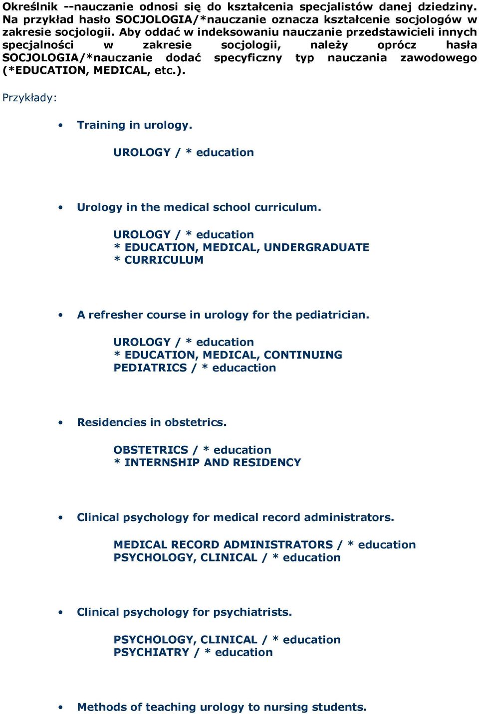 MEDICAL, etc.). Training in urology. UROLOGY / * education Urology in the medical school curriculum.