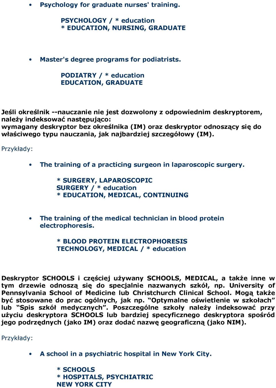 deskryptor odnoszący się do właściwego typu nauczania, jak najbardziej szczegółowy (IM). The training of a practicing surgeon in laparoscopic surgery.