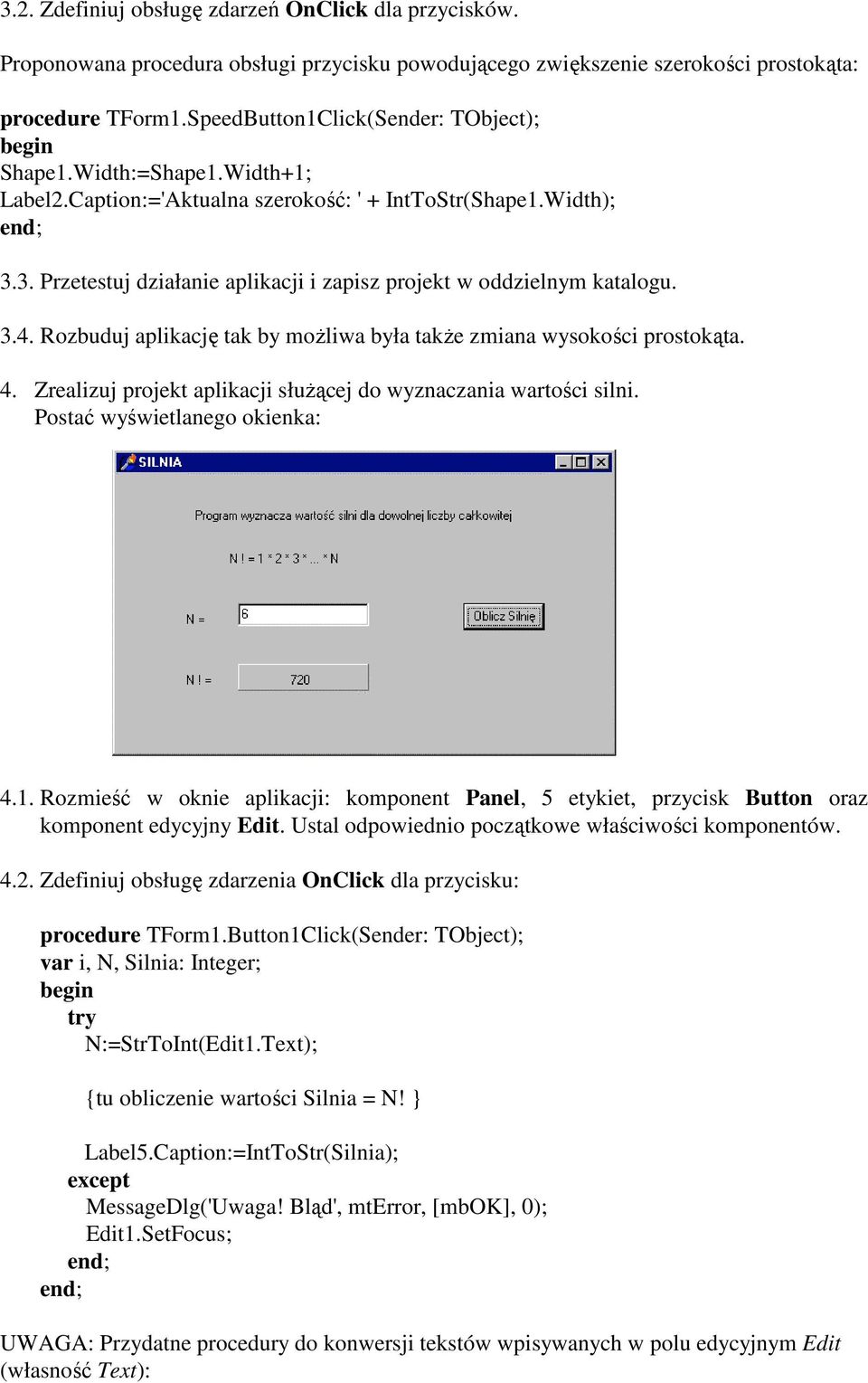 3. Przetestuj działanie aplikacji i zapisz projekt w oddzielnym katalogu. 3.4. Rozbuduj aplikację tak by moŝliwa była takŝe zmiana wysokości prostokąta. 4.