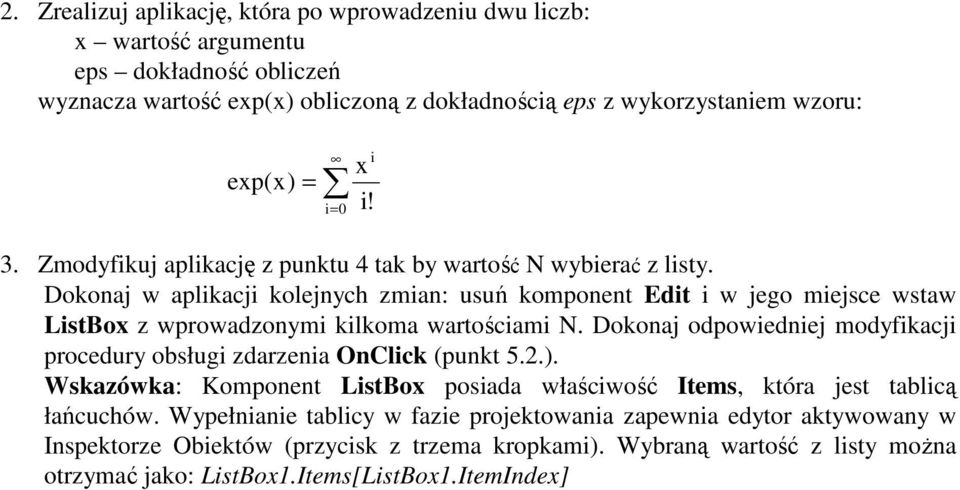 Dokonaj w aplikacji kolejnych zmian: usuń komponent Edit i w jego miejsce wstaw ListBox z wprowadzonymi kilkoma wartościami N.