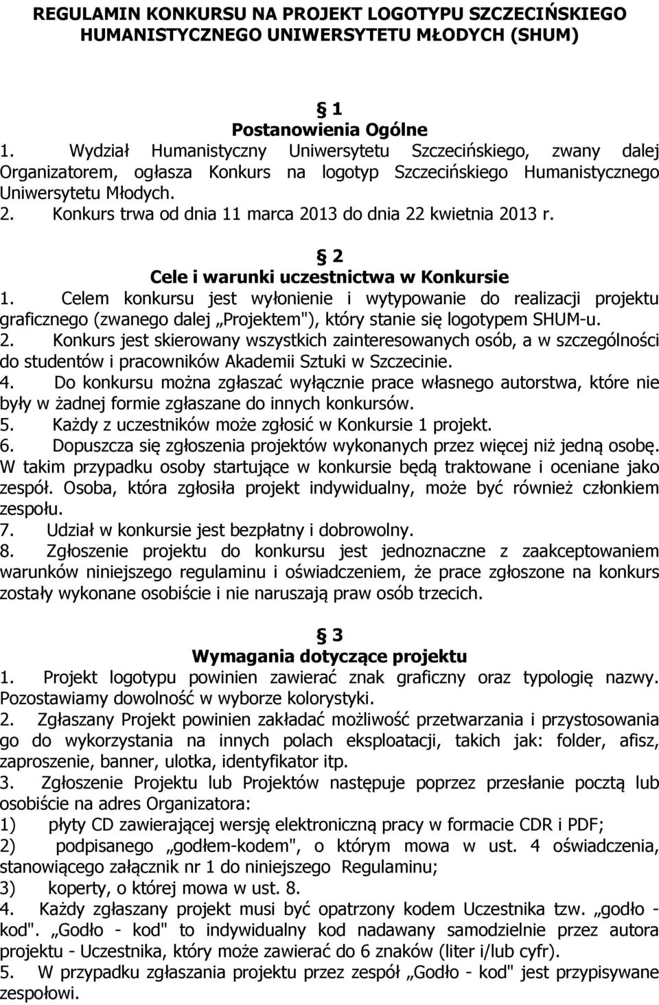 Konkurs trwa od dnia 11 marca 2013 do dnia 22 kwietnia 2013 r. 2 Cele i warunki uczestnictwa w Konkursie 1.