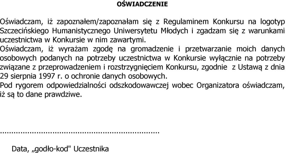 Oświadczam, iż wyrażam zgodę na gromadzenie i przetwarzanie moich danych osobowych podanych na potrzeby uczestnictwa w Konkursie wyłącznie na potrzeby