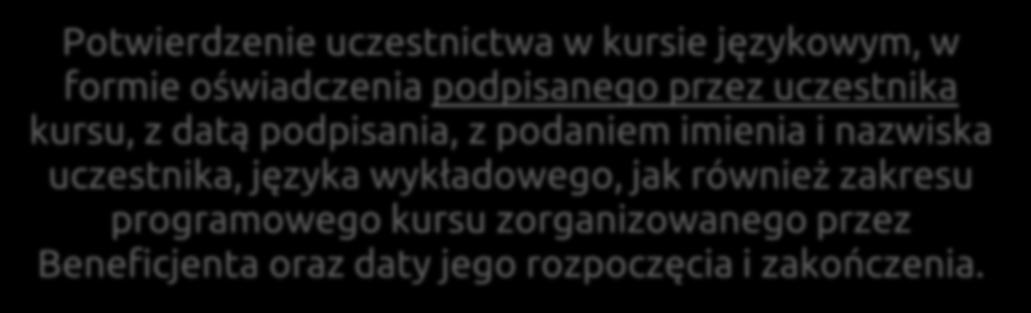 DOKUMENTACJA PROJEKTU podlegająca analizie Wsparcie językowe Kurs przeprowadzony przez Beneficjenta Potwierdzenie uczestnictwa w kursie językowym, w formie oświadczenia podpisanego przez uczestnika