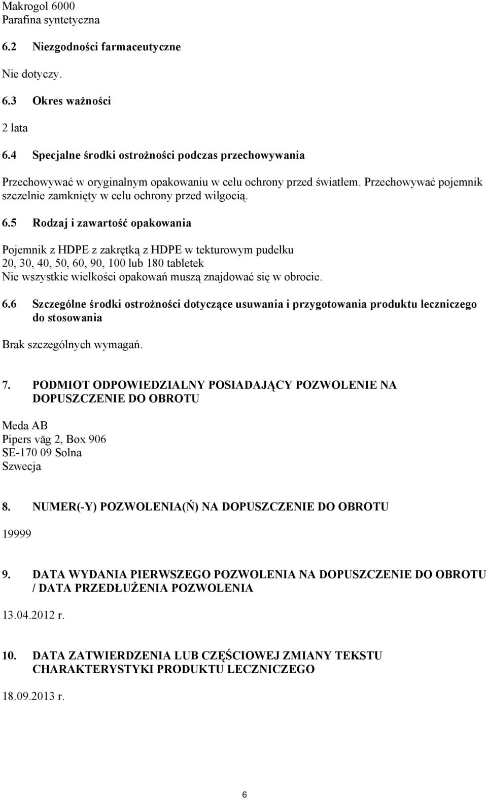 5 Rodzaj i zawartość opakowania Pojemnik z HDPE z zakrętką z HDPE w tekturowym pudełku 20, 30, 40, 50, 60