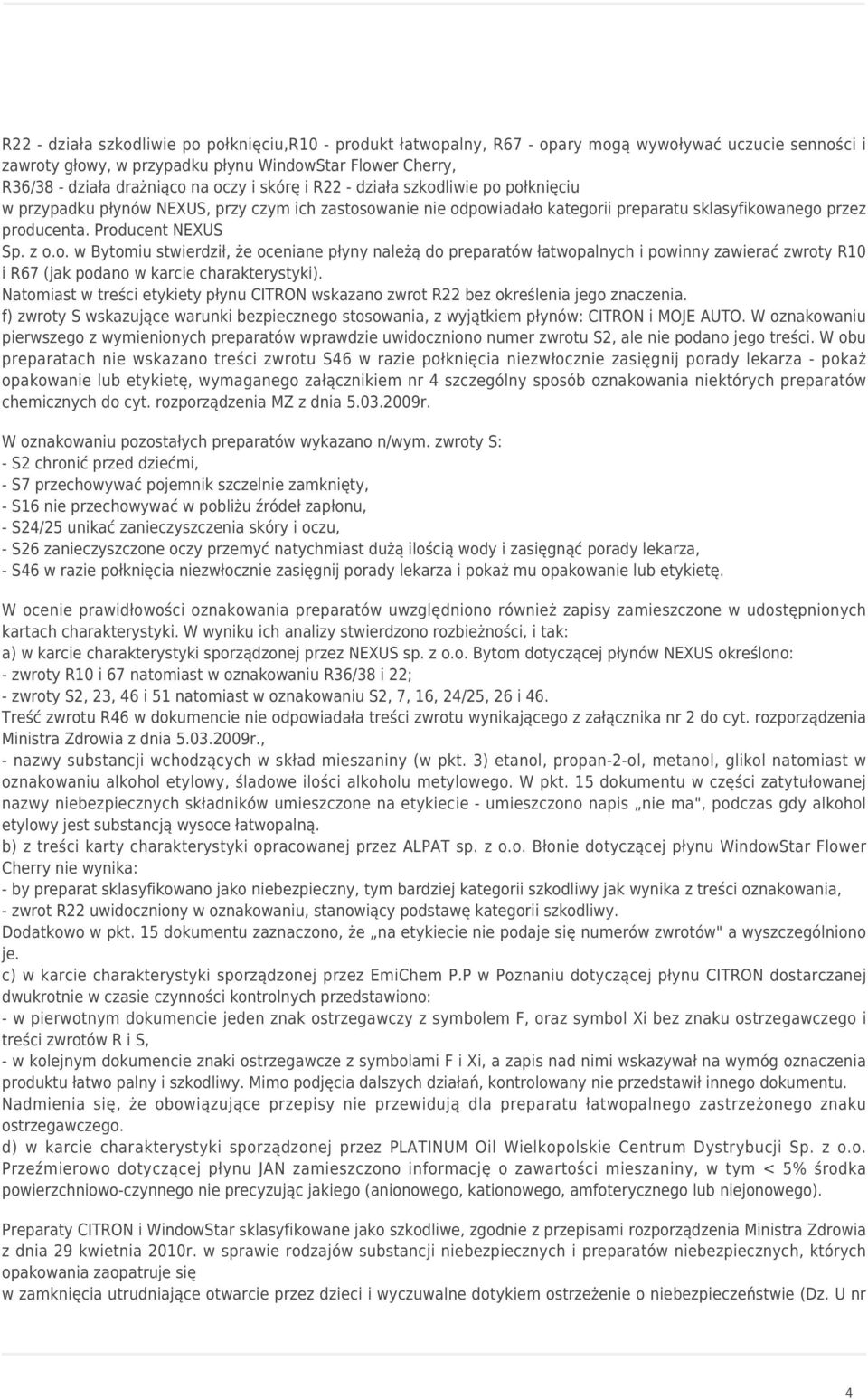 z o.o. w Bytomiu stwierdził, że oceniane płyny należą do preparatów łatwopalnych i powinny zawierać zwroty R10 i R67 (jak podano w karcie charakterystyki).