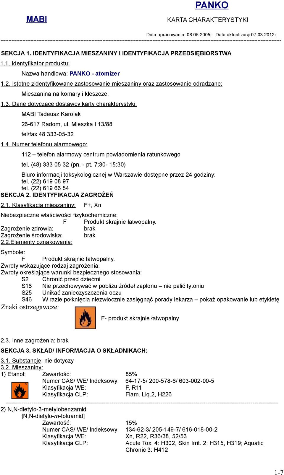 Mieszka I 13/88 tel/fax 48 333-05-32 1.4. Numer telefonu alarmowego: 112 telefon alarmowy centrum powiadomienia ratunkowego tel. (48) 333 05 32 (pn. - pt.