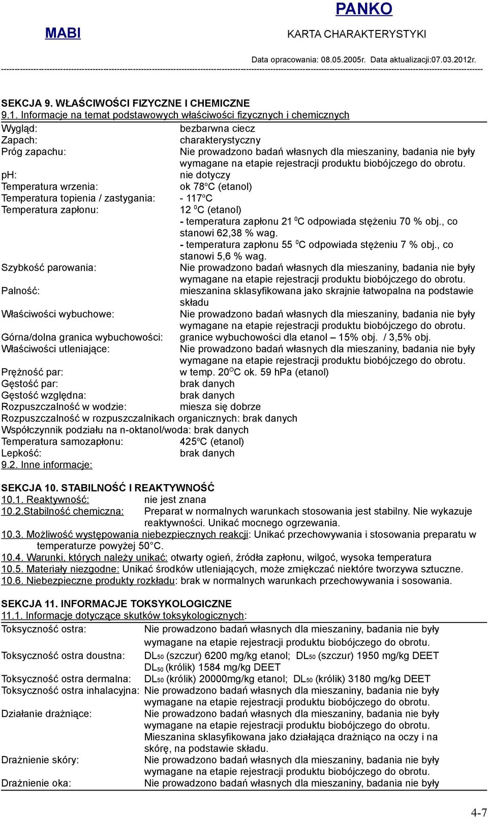 Temperatura topienia / zastygania: Temperatura zapłonu: - 117 o C 12 0 C (etanol) - temperatura zapłonu 21 0 C odpowiada stężeniu 70 % obj., co stanowi 62,38 % wag.