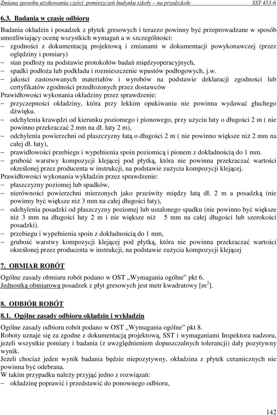 wpustów podłogowych, j.w. jakości zastosowanych materiałów i wyrobów na podstawie deklaracji zgodności lub certyfikatów zgodności przedłoŝonych przez dostawców Prawidłowości wykonania okładziny przez