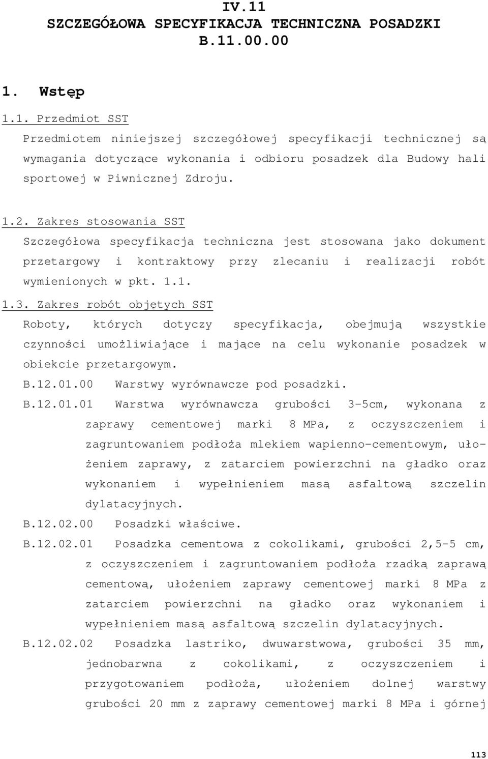 Zakres robót objętych SST Roboty, których dotyczy specyfikacja, obejmują wszystkie czynności umoŝliwiające i mające na celu wykonanie posadzek w obiekcie przetargowym. B.12.01.