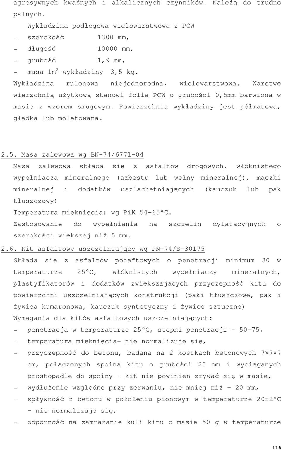 Powierzchnia wykładziny jest półmatowa, gładka lub moletowana. 2.5.