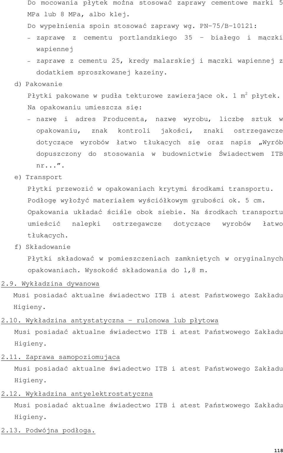 d) Pakowanie Płytki pakowane w pudła tekturowe zawierające ok. 1 m 2 płytek.