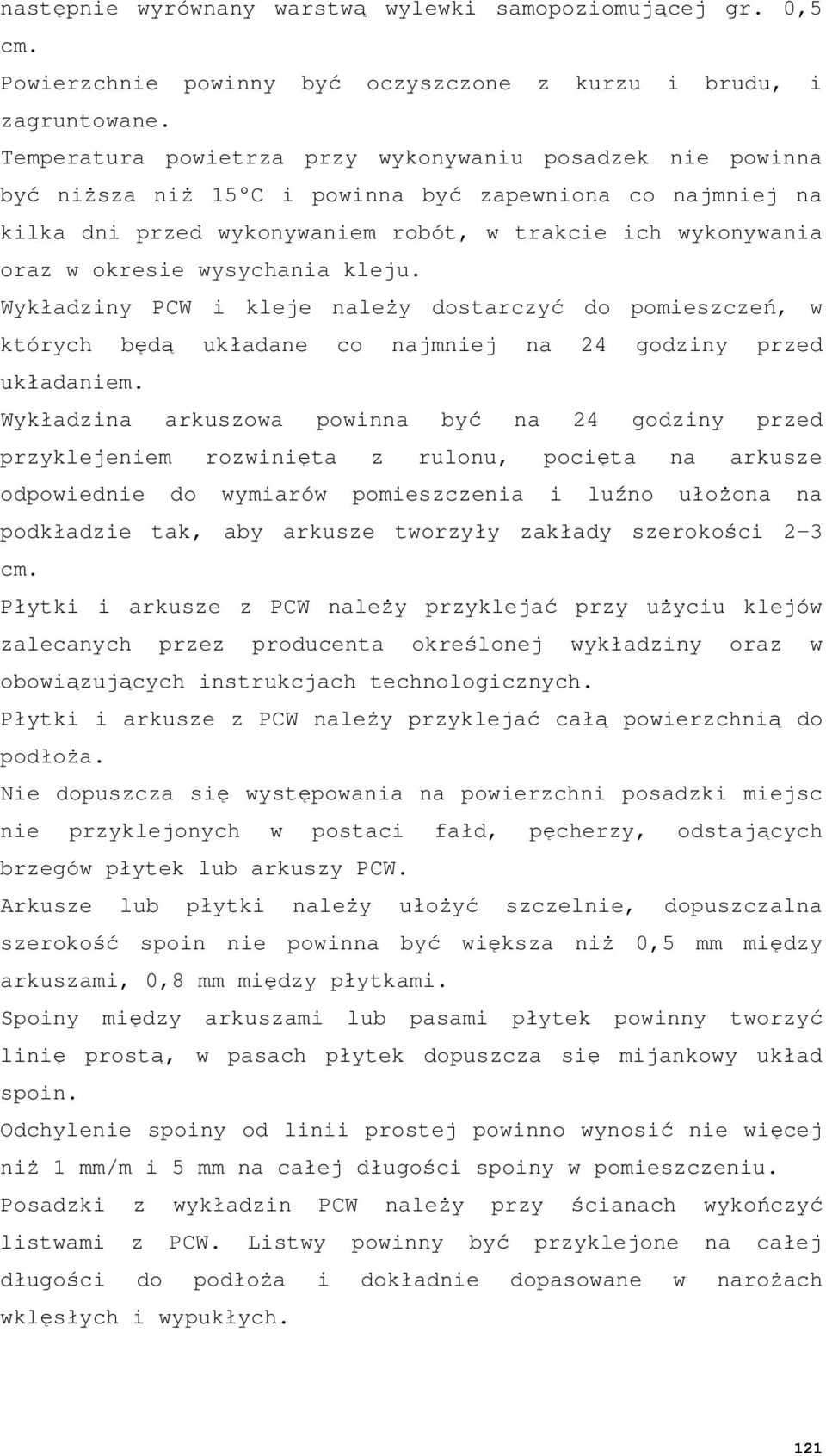 wysychania kleju. Wykładziny PCW i kleje naleŝy dostarczyć do pomieszczeń, w których będą układane co najmniej na 24 godziny przed układaniem.