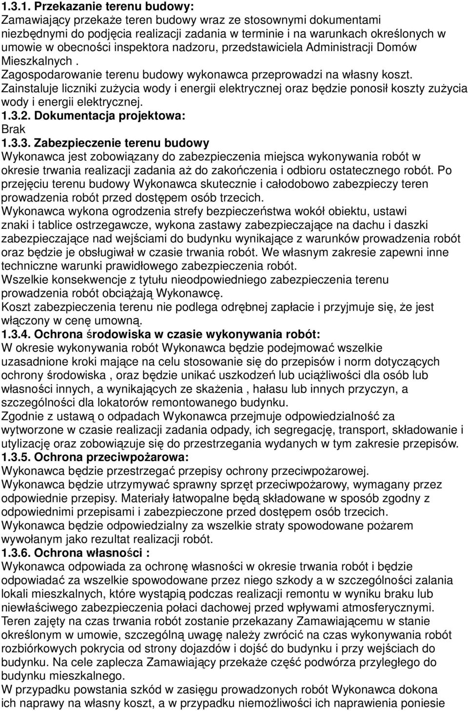 Zainstaluje liczniki zuŝycia wody i energii elektrycznej oraz będzie ponosił koszty zuŝycia wody i energii elektrycznej. 1.3.