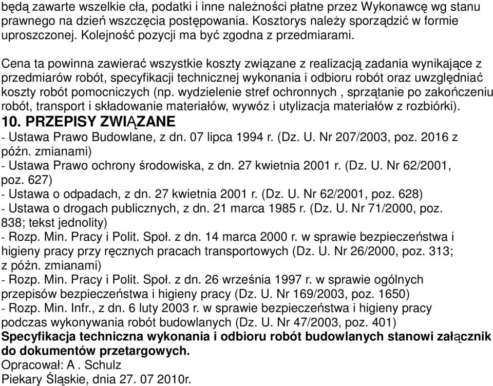 Cena ta powinna zawierać wszystkie koszty związane z realizacją zadania wynikające z przedmiarów robót, specyfikacji technicznej wykonania i odbioru robót oraz uwzględniać koszty robót pomocniczych