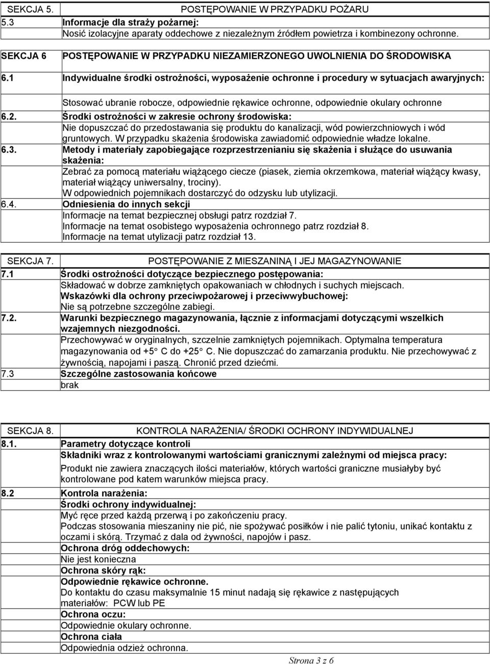 1 Indywidualne środki ostroŝności, wyposaŝenie ochronne i procedury w sytuacjach awaryjnych: Stosować ubranie robocze, odpowiednie rękawice ochronne, odpowiednie okulary ochronne 6.2.