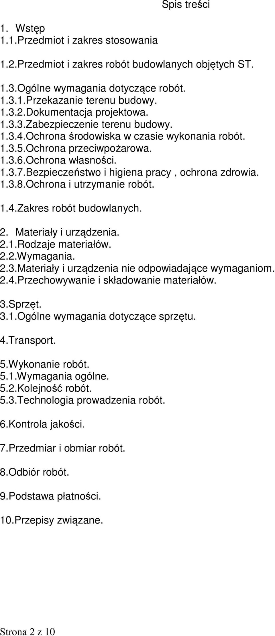 Ochrona i utrzymanie robót. 1.4.Zakres robót budowlanych. 2. Materiały i urządzenia. 2.1.Rodzaje materiałów. 2.2.Wymagania. 2.3.Materiały i urządzenia nie odpowiadające wymaganiom. 2.4.Przechowywanie i składowanie materiałów.