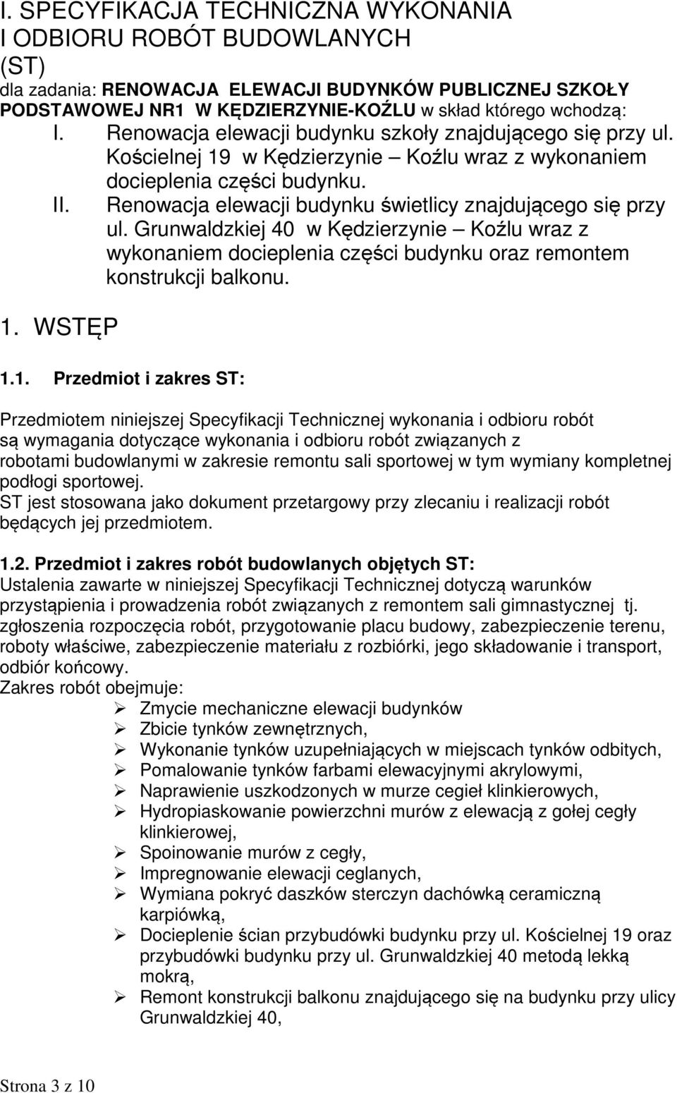 Renowacja elewacji budynku świetlicy znajdującego się przy ul. Grunwaldzkiej 40 w Kędzierzynie Koźlu wraz z wykonaniem docieplenia części budynku oraz remontem konstrukcji balkonu. 1.