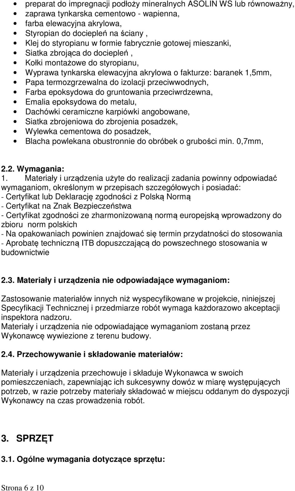 przeciwwodnych, Farba epoksydowa do gruntowania przeciwrdzewna, Emalia epoksydowa do metalu, Dachówki ceramiczne karpiówki angobowane, Siatka zbrojeniowa do zbrojenia posadzek, Wylewka cementowa do