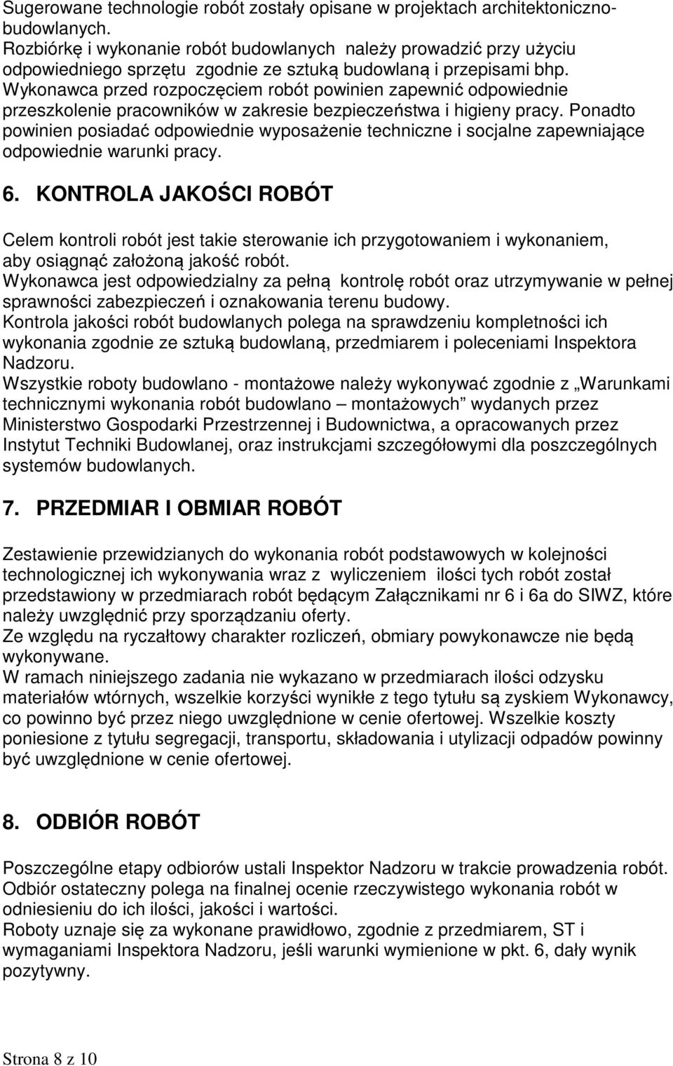 Wykonawca przed rozpoczęciem robót powinien zapewnić odpowiednie przeszkolenie pracowników w zakresie bezpieczeństwa i higieny pracy.