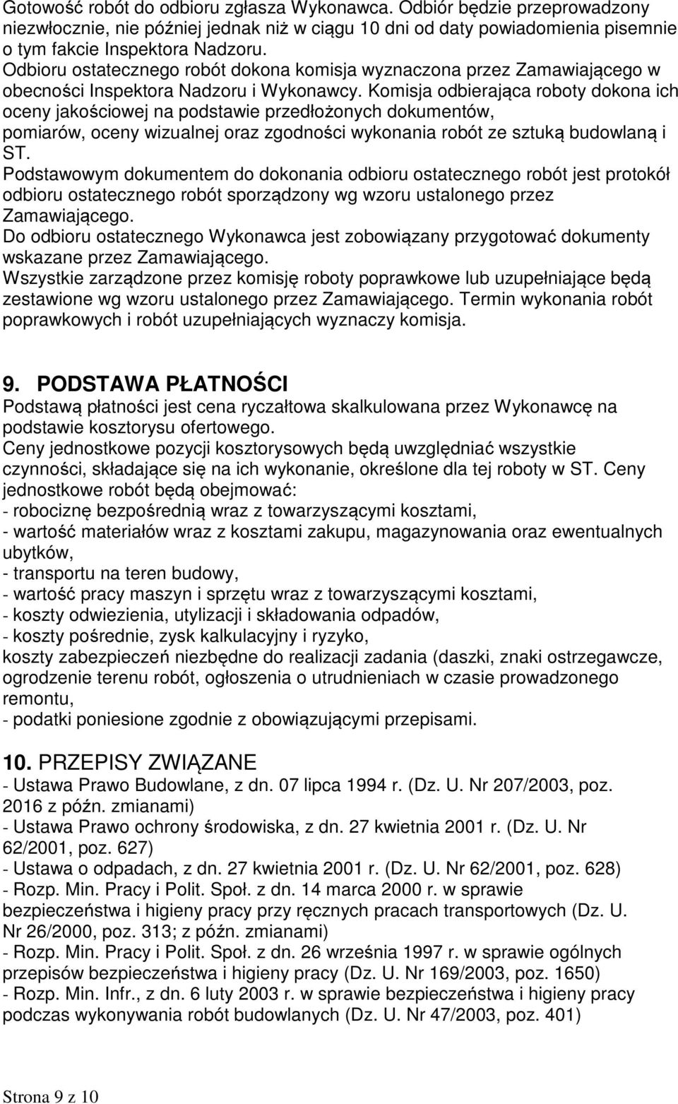 Komisja odbierająca roboty dokona ich oceny jakościowej na podstawie przedłożonych dokumentów, pomiarów, oceny wizualnej oraz zgodności wykonania robót ze sztuką budowlaną i ST.