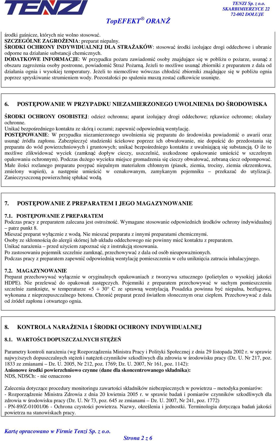 DODATKOWE INFORMACJE: W przypadku poŝaru zawiadomić osoby znajdujące się w pobliŝu o poŝarze, usunąć z obszaru zagroŝenia osoby postronne, powiadomić StraŜ PoŜarną.