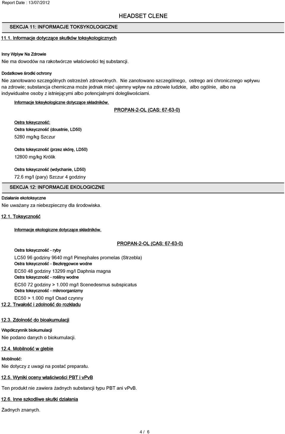 Nie zanotowano szczególnego, ostrego ani chronicznego wpływu na zdrowie; substancja chemiczna może jednak mieć ujemny wpływ na zdrowie ludzkie, albo ogólnie, albo na indywidualne osoby z istniejącymi