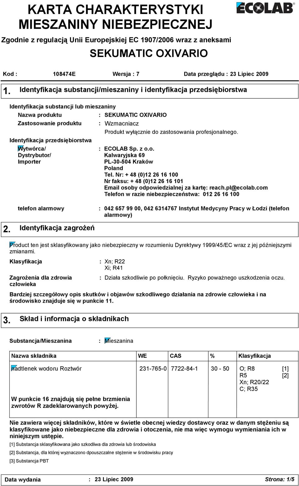 Importer SEKUMATIC OXIVARIO Wzmacniacz Produkt wyłącznie do zastosowania profesjonalnego. ECOLAB Sp. z o.o. Kalwaryjska 69 PL-30-504 Kraków Poland Tel.