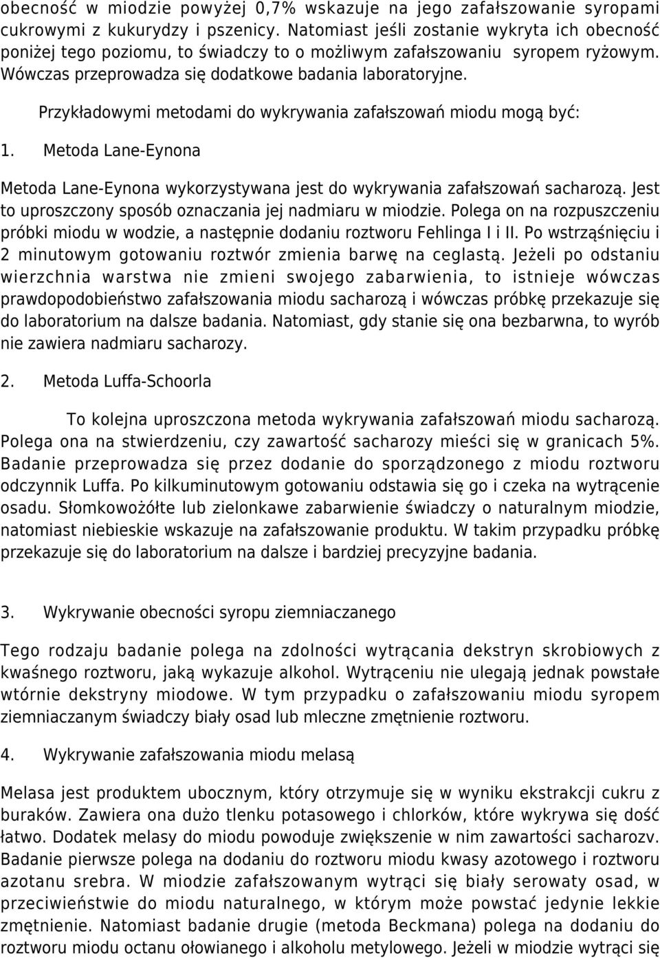 Przykładowymi metodami do wykrywania zafałszowań miodu mogą być: 1. Metoda Lane-Eynona Metoda Lane-Eynona wykorzystywana jest do wykrywania zafałszowań sacharozą.