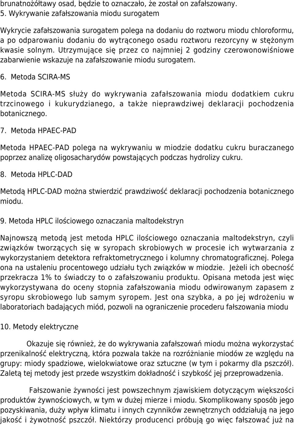 kwasie solnym. Utrzymujące się przez co najmniej 2 godziny czerowonowiśniowe zabarwienie wskazuje na zafałszowanie miodu surogatem. 6.