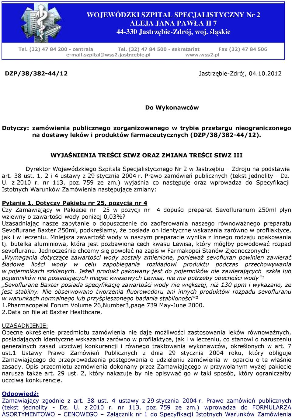 2012 Do Wykonawców Dotyczy: zamówienia publicznego zorganizowanego w trybie przetargu nieograniczonego na dostawy leków i produktów farmaceutycznych (DZP/38/382-44/12).